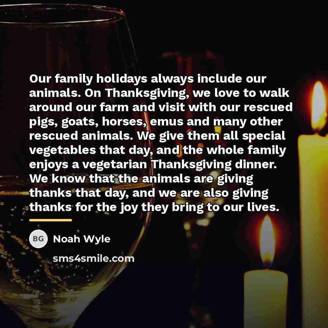 “Our family holidays always include our animals. On Thanksgiving, we…” quote by Noah Wyle