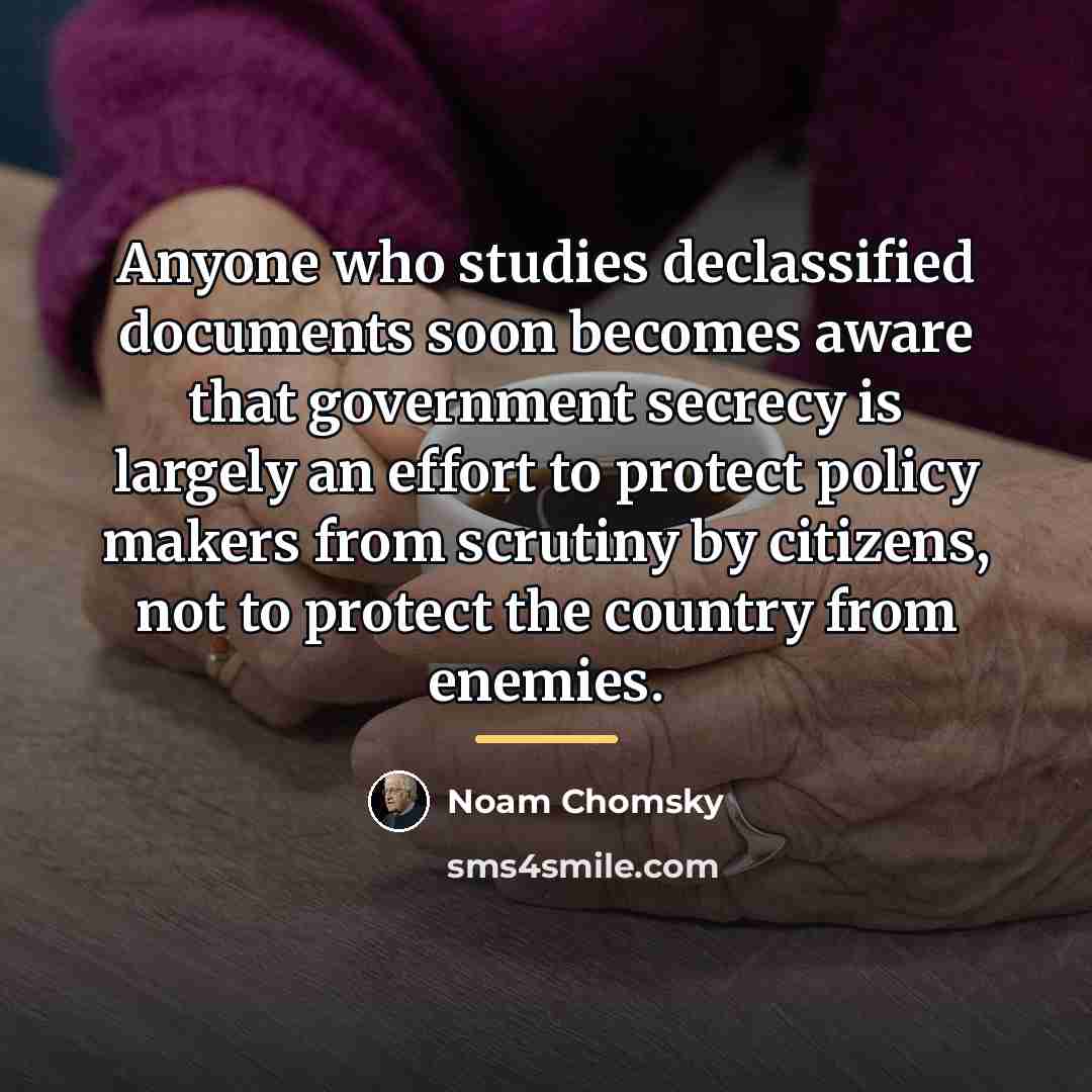 “Anyone who studies declassified documents soon becomes aware that government…” quote by Noam Chomsky