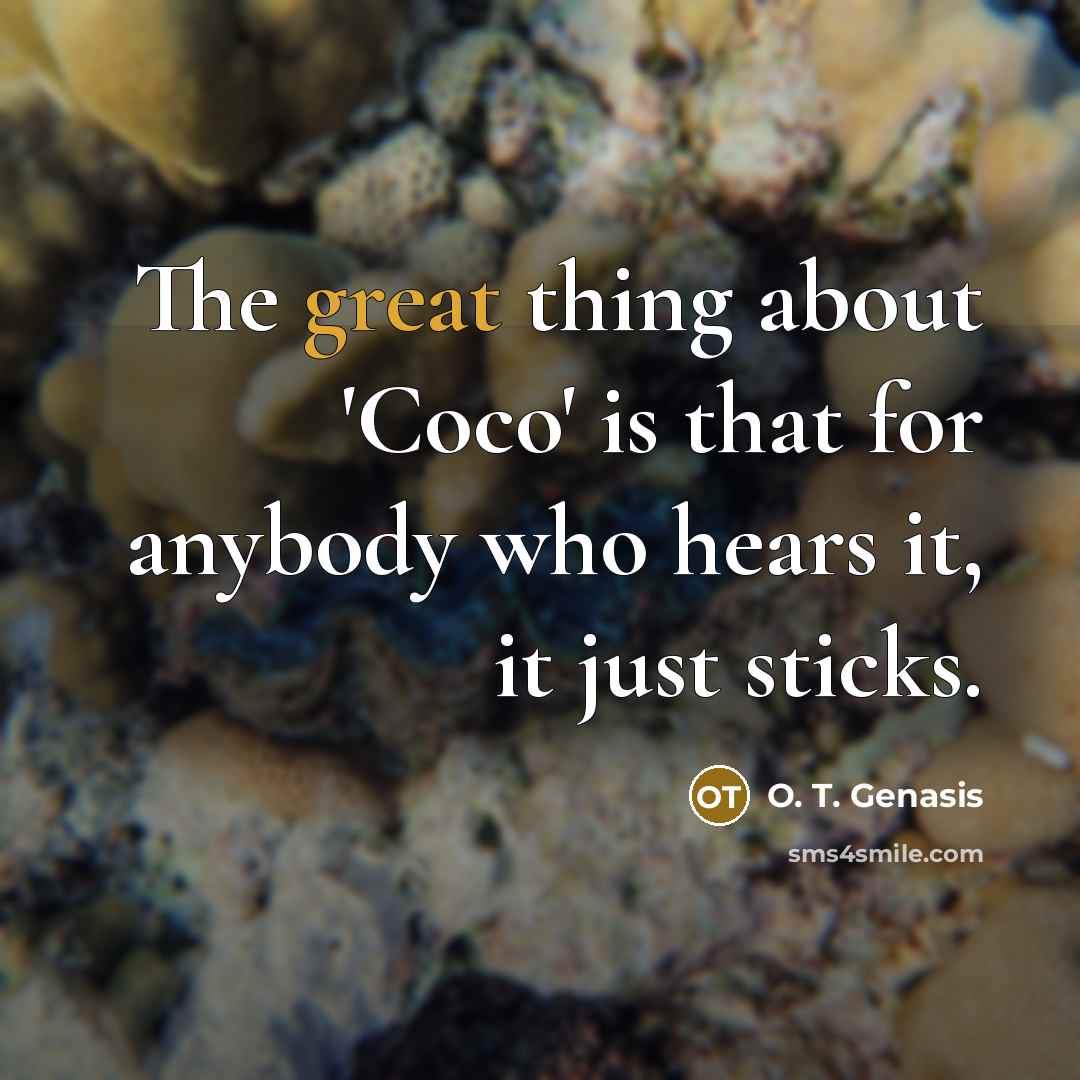 “The great thing about 'Coco' is that for anybody who…” quote by O. T. Genasis