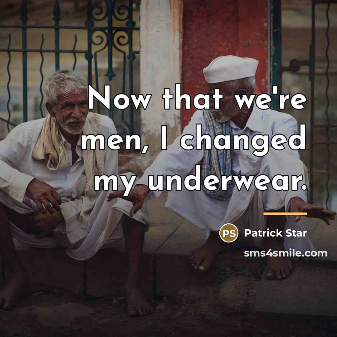 “Now that we're men, I changed my underwear.…” quote by Patrick Star