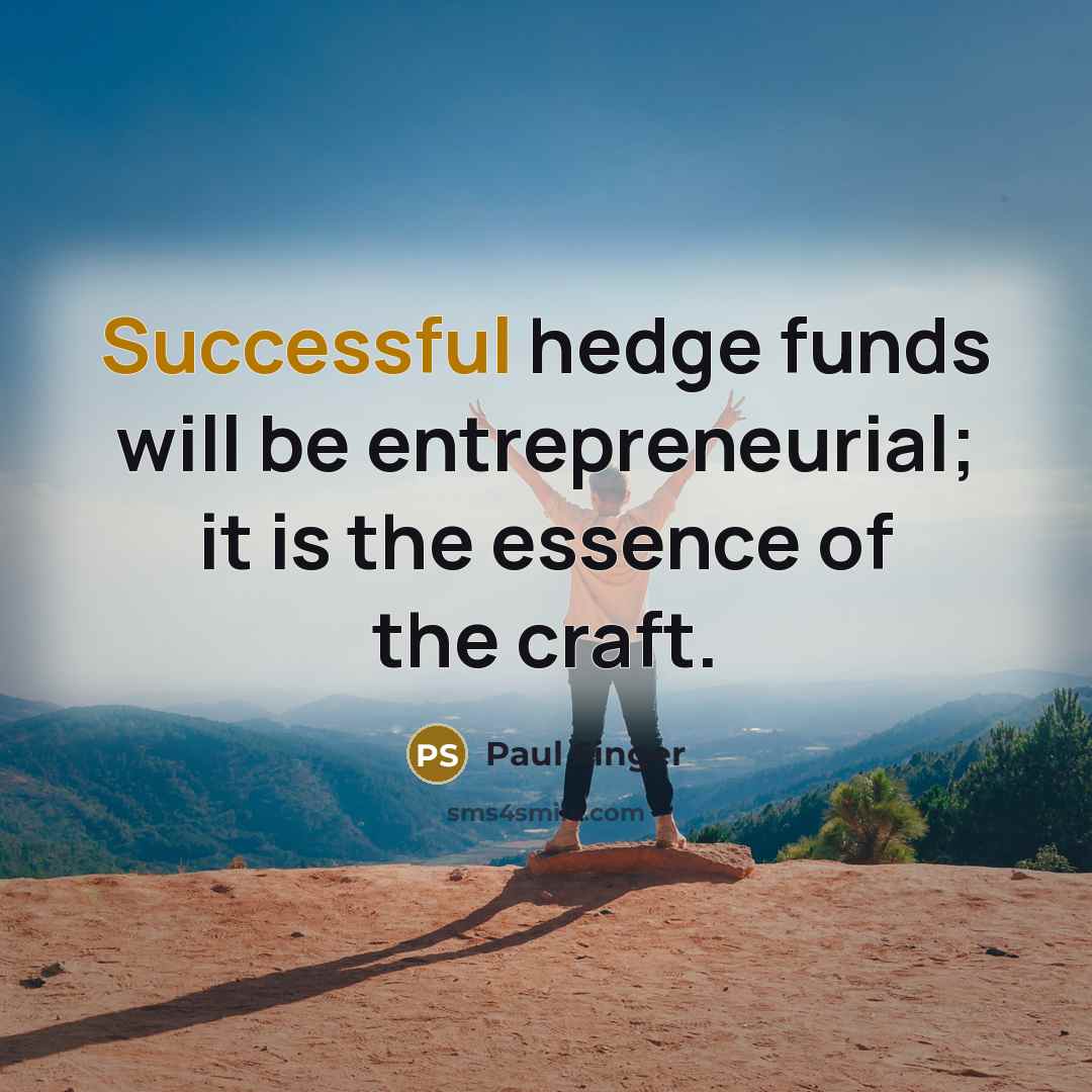 “Successful hedge funds will be entrepreneurial; it is the essence…” quote by Paul Singer