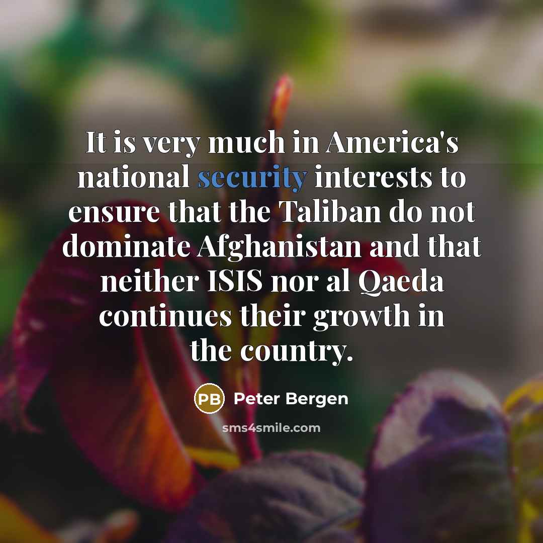 “It is very much in America's national security interests to…” quote by Peter Bergen
