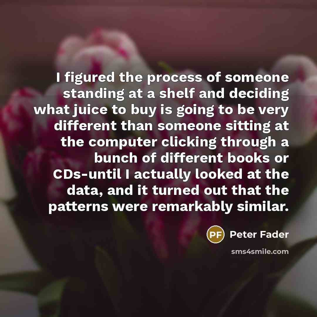 “I figured the process of someone standing at a shelf…” quote by Peter Fader