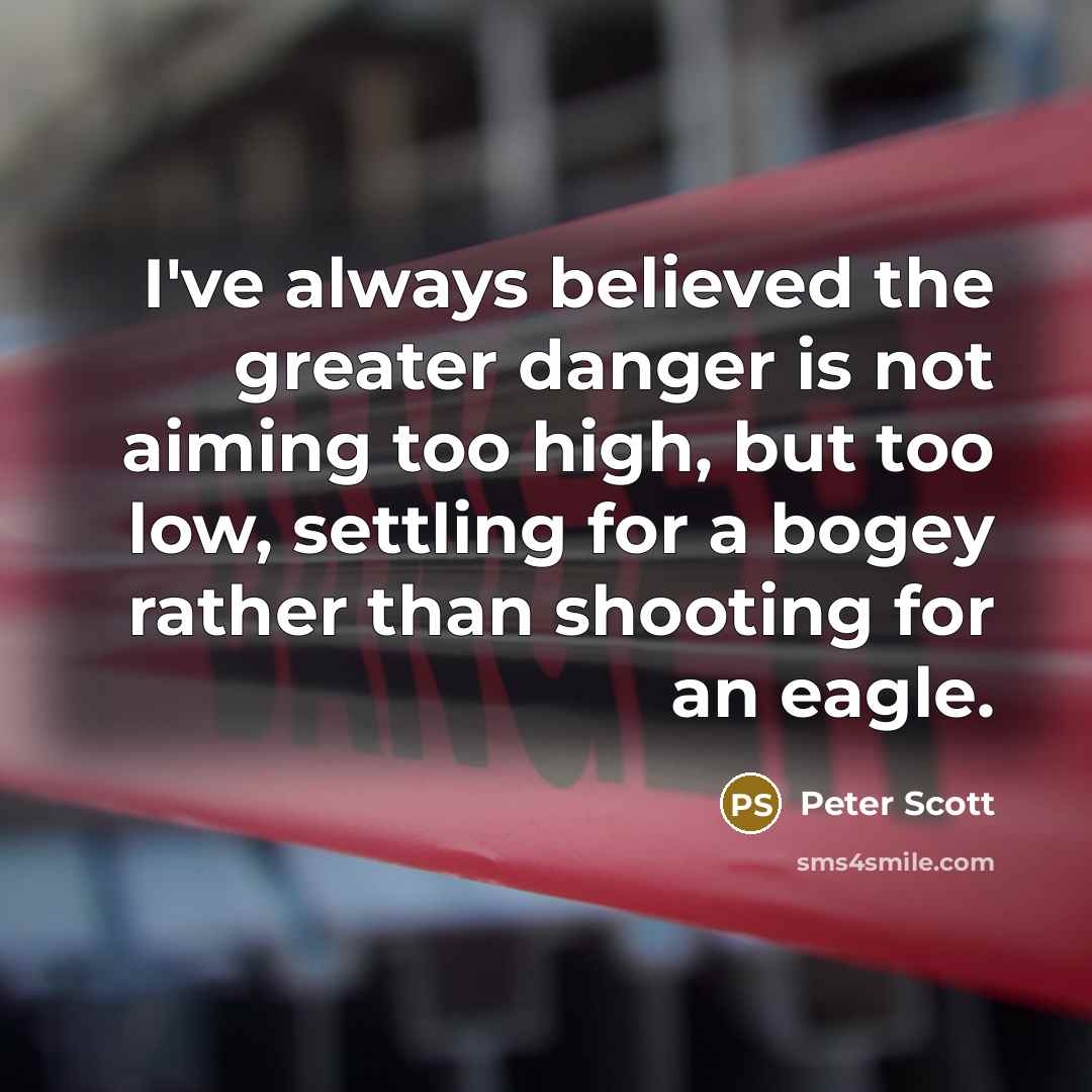 “I've always believed the greater danger is not aiming too…” quote by Peter Scott