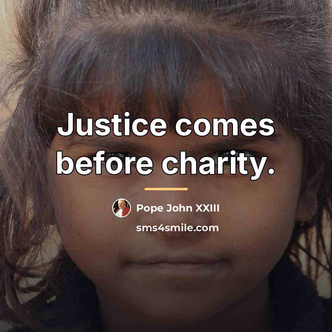 “Justice comes before charity.…” quote by Pope John XXIII