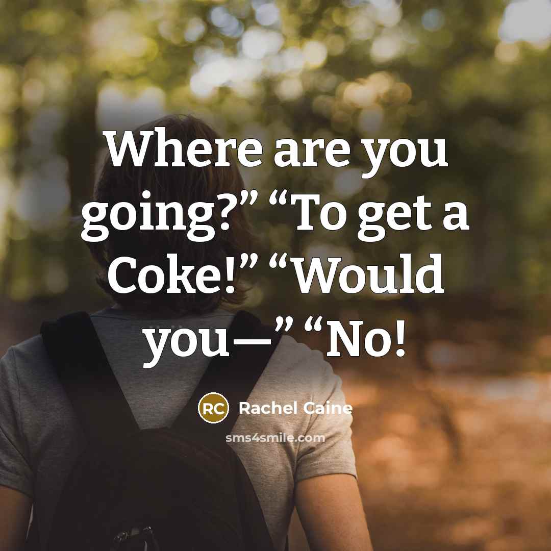 “Where are you going?” “To get a Coke!” “Would you—”…” quote by Rachel Caine