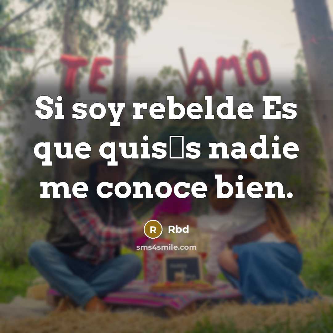 “Si soy rebelde Es que quis�s nadie me conoce bien.” quote by Rbd