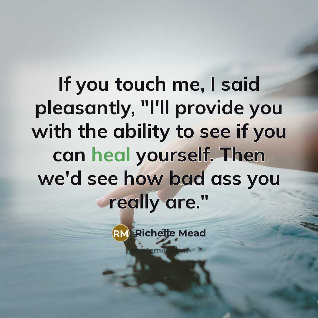 “If you touch me, I said pleasantly, "I'll provide you…” quote by Richelle Mead