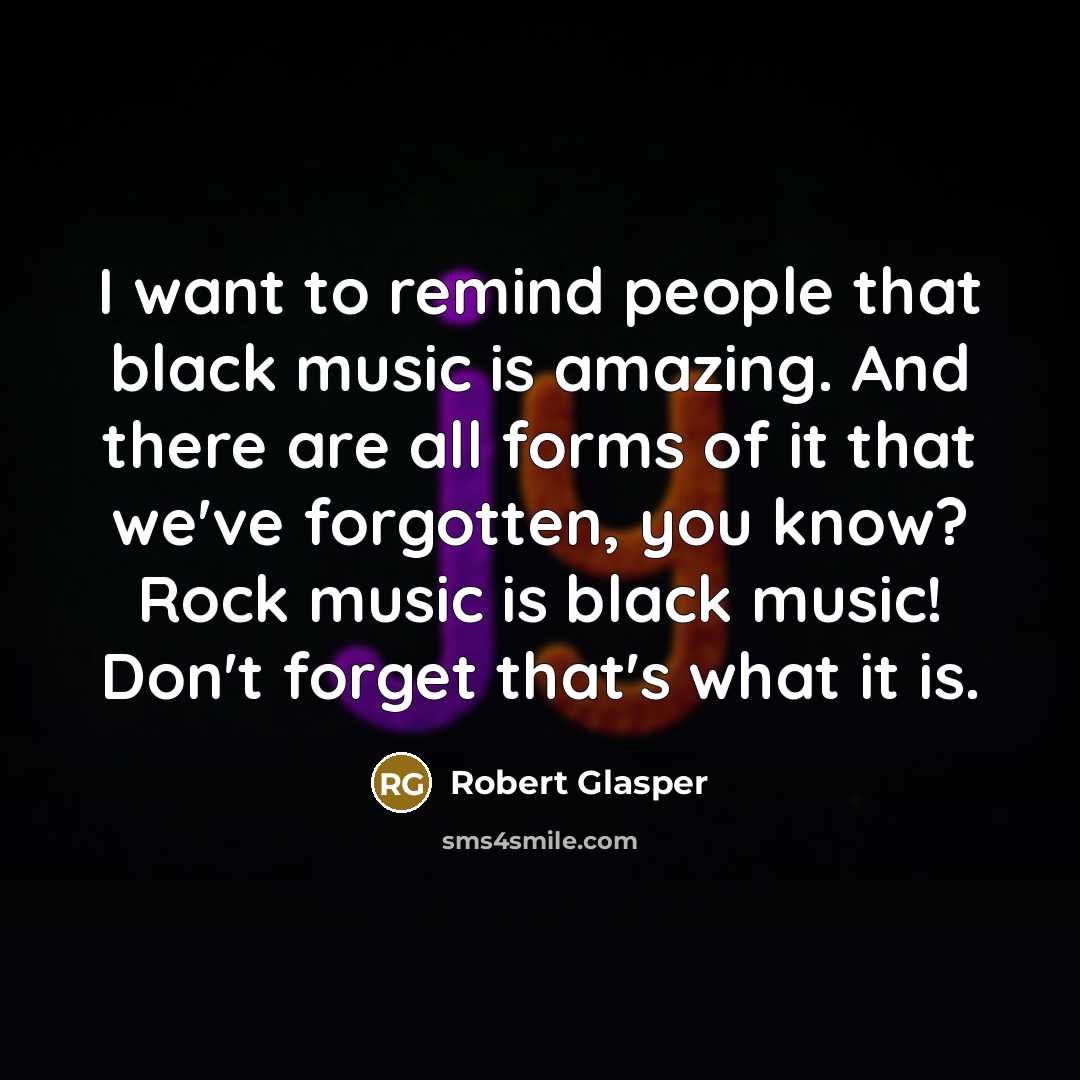 “I want to remind people that black music is amazing.…” quote by Robert Glasper
