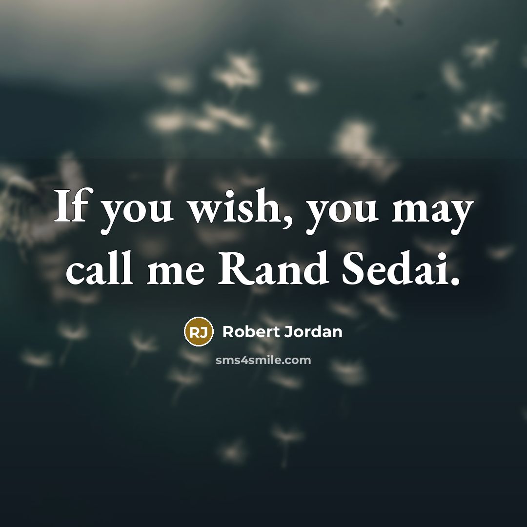 “If you wish, you may call me Rand Sedai.…” quote by Robert Jordan