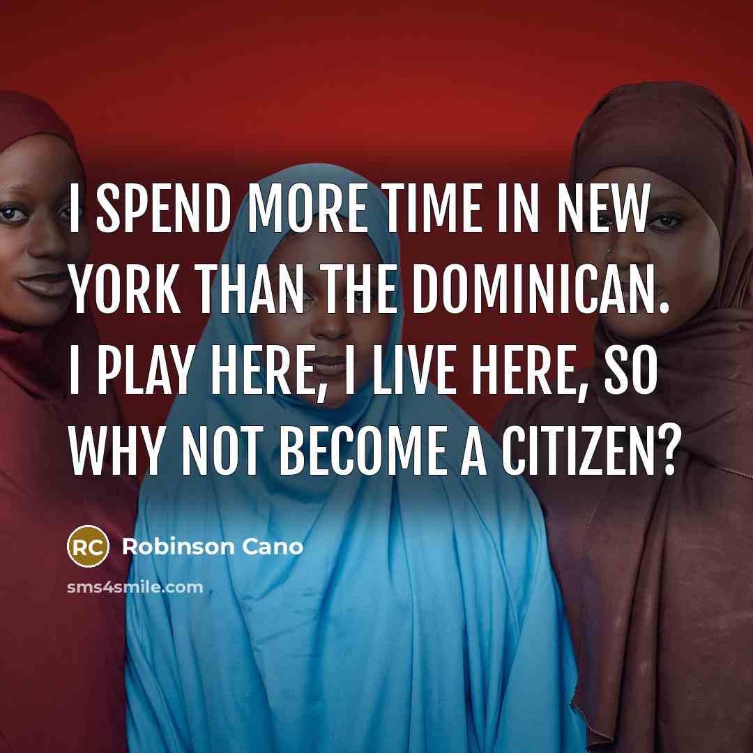 “I spend more time in New York than the Dominican.…” quote by Robinson Cano