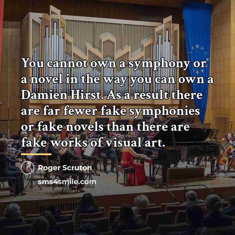 “You cannot own a symphony or a novel in the…” quote by Roger Scruton