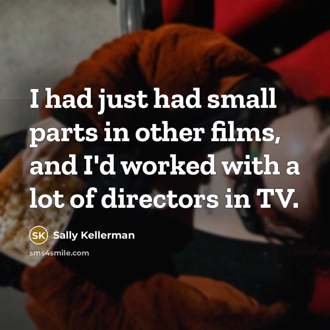 “I had just had small parts in other films, and…” quote by Sally Kellerman