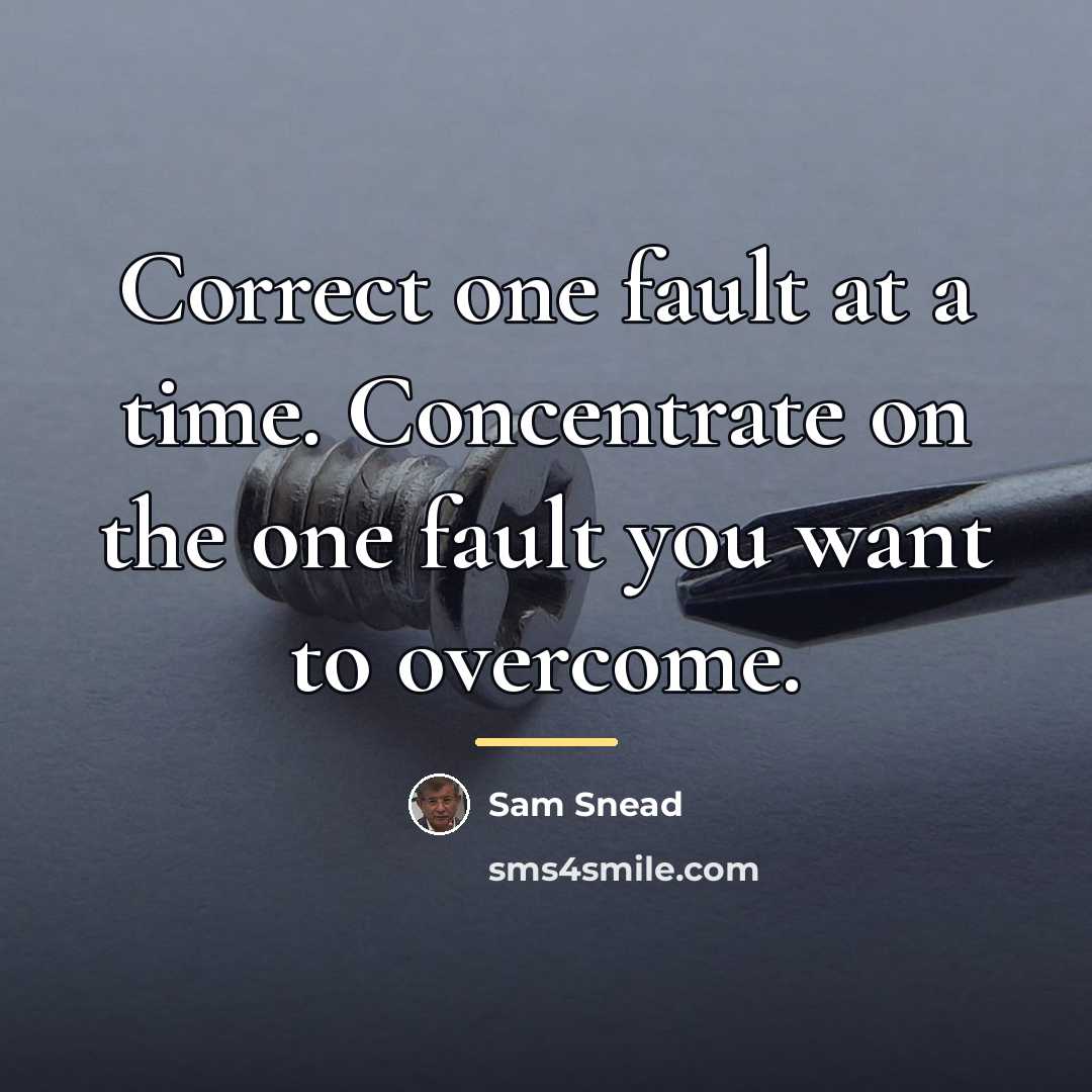 “Correct one fault at a time. Concentrate on the one…” quote by Sam Snead