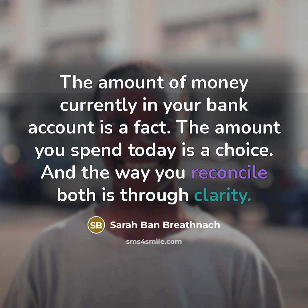 “The amount of money currently in your bank account is…” quote by Sarah Ban Breathnach
