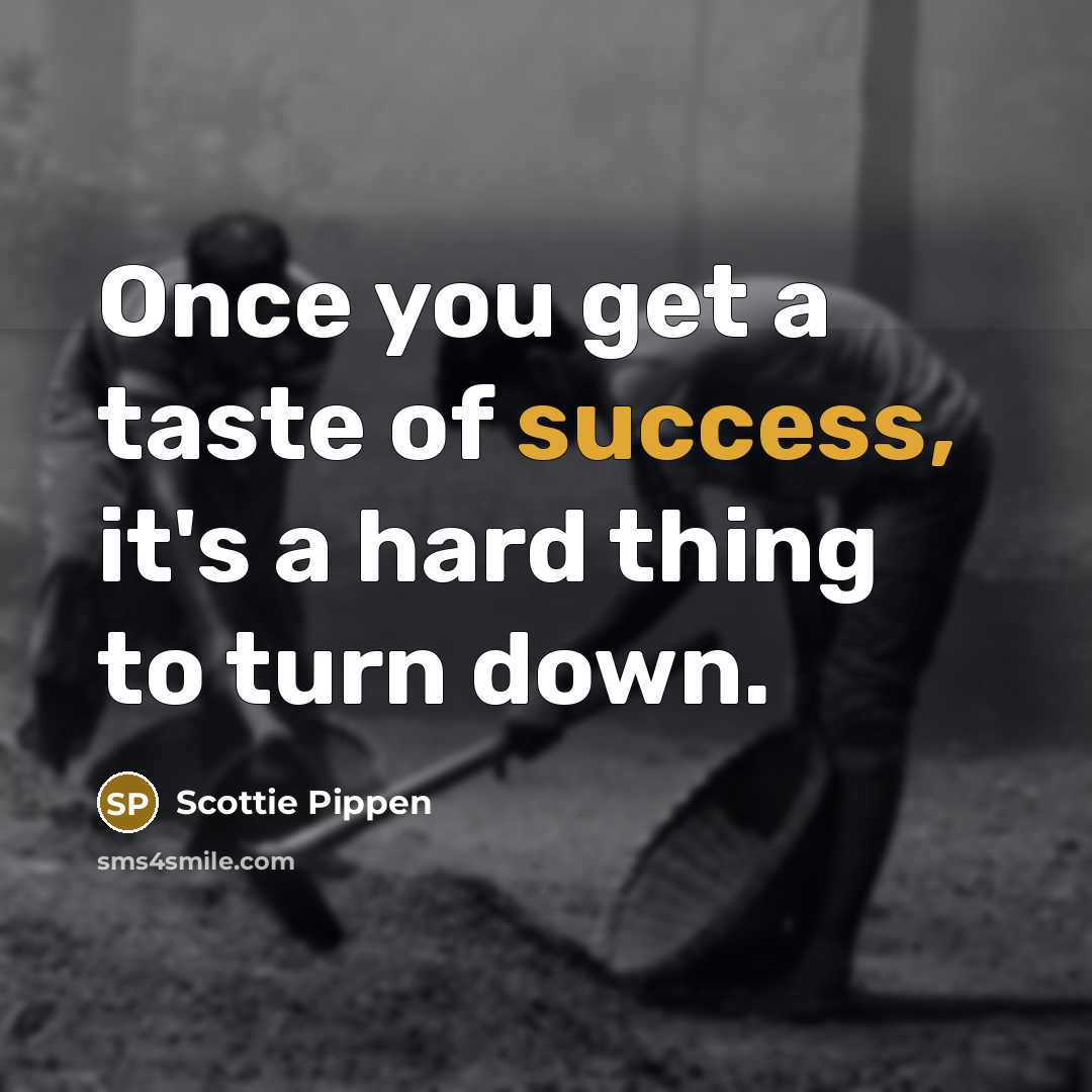 “Once you get a taste of success, it's a hard…” quote by Scottie Pippen