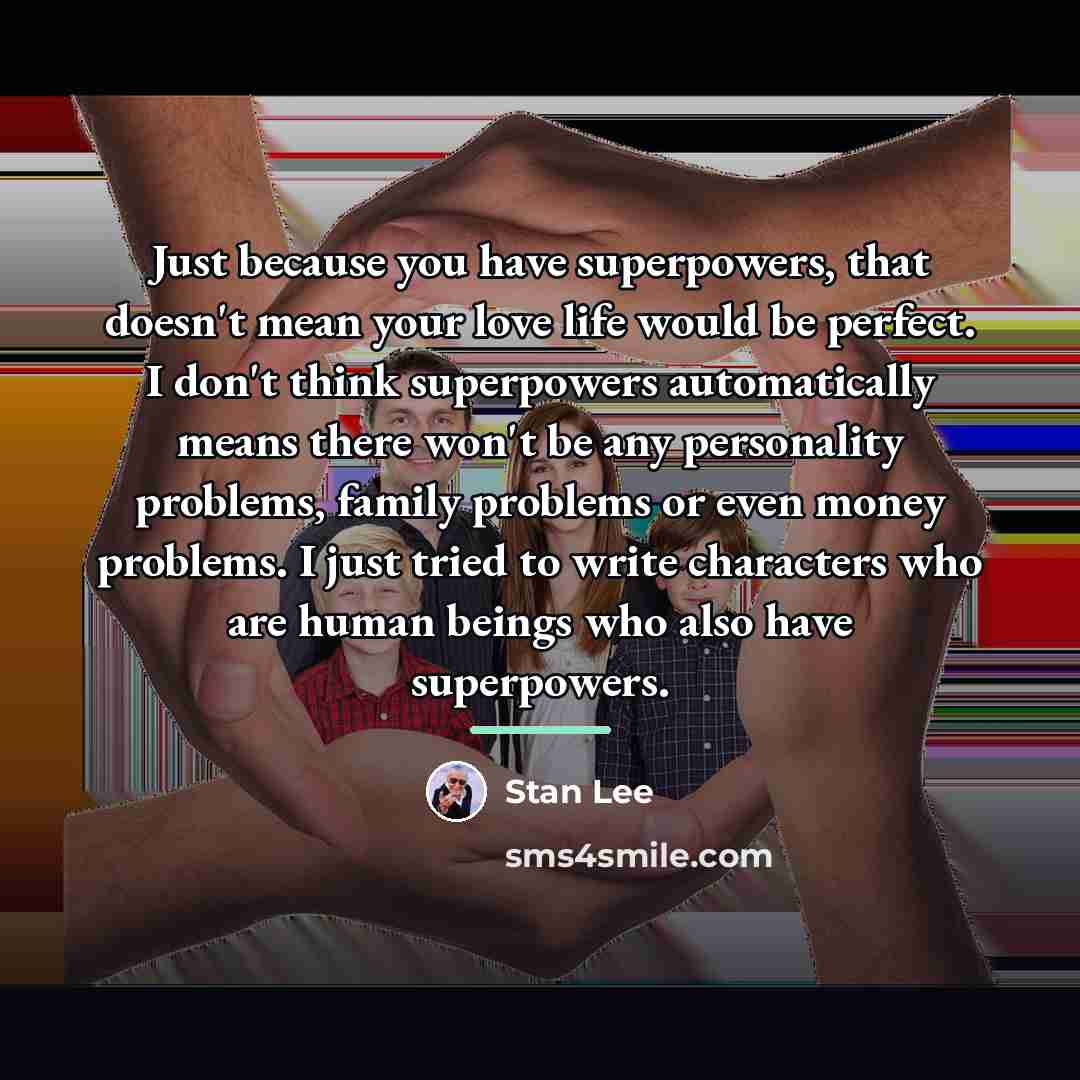 “Just because you have superpowers, that doesn't mean your love…” quote by Stan Lee
