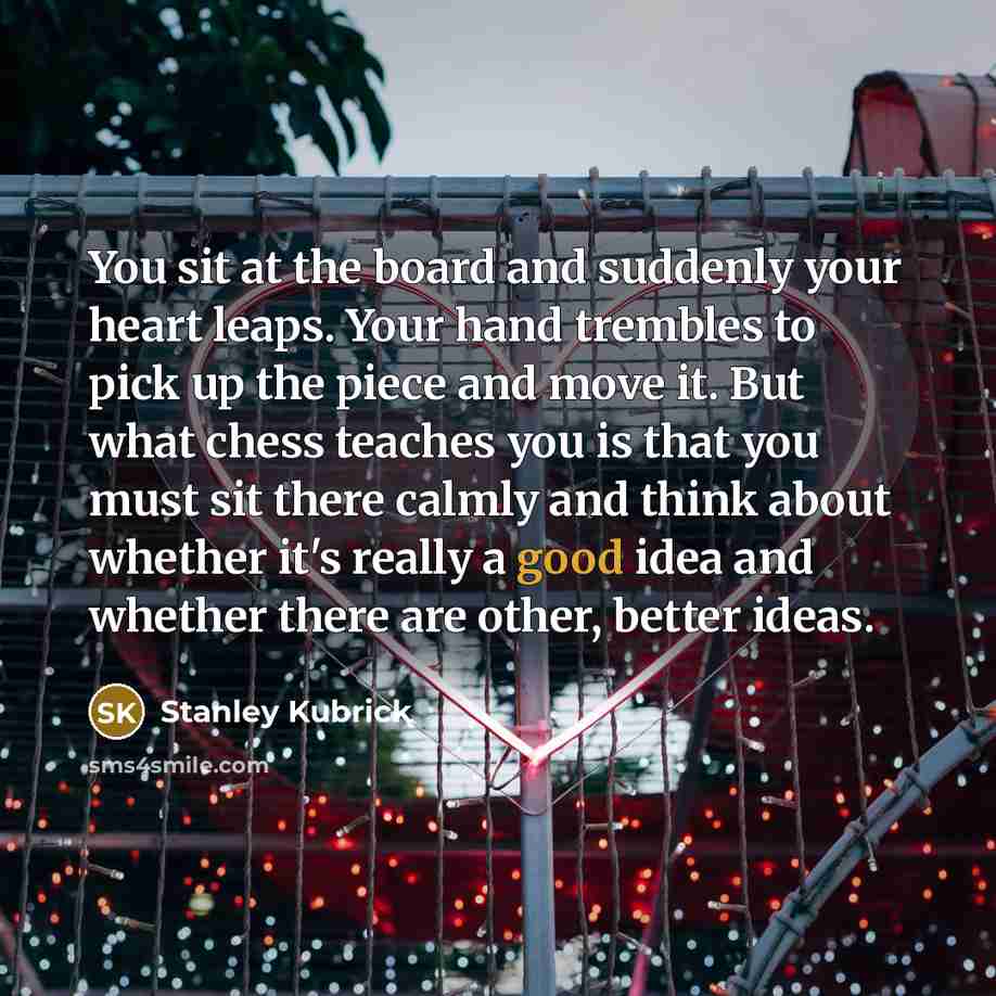 “You sit at the board and suddenly your heart leaps.…” quote by Stanley Kubrick