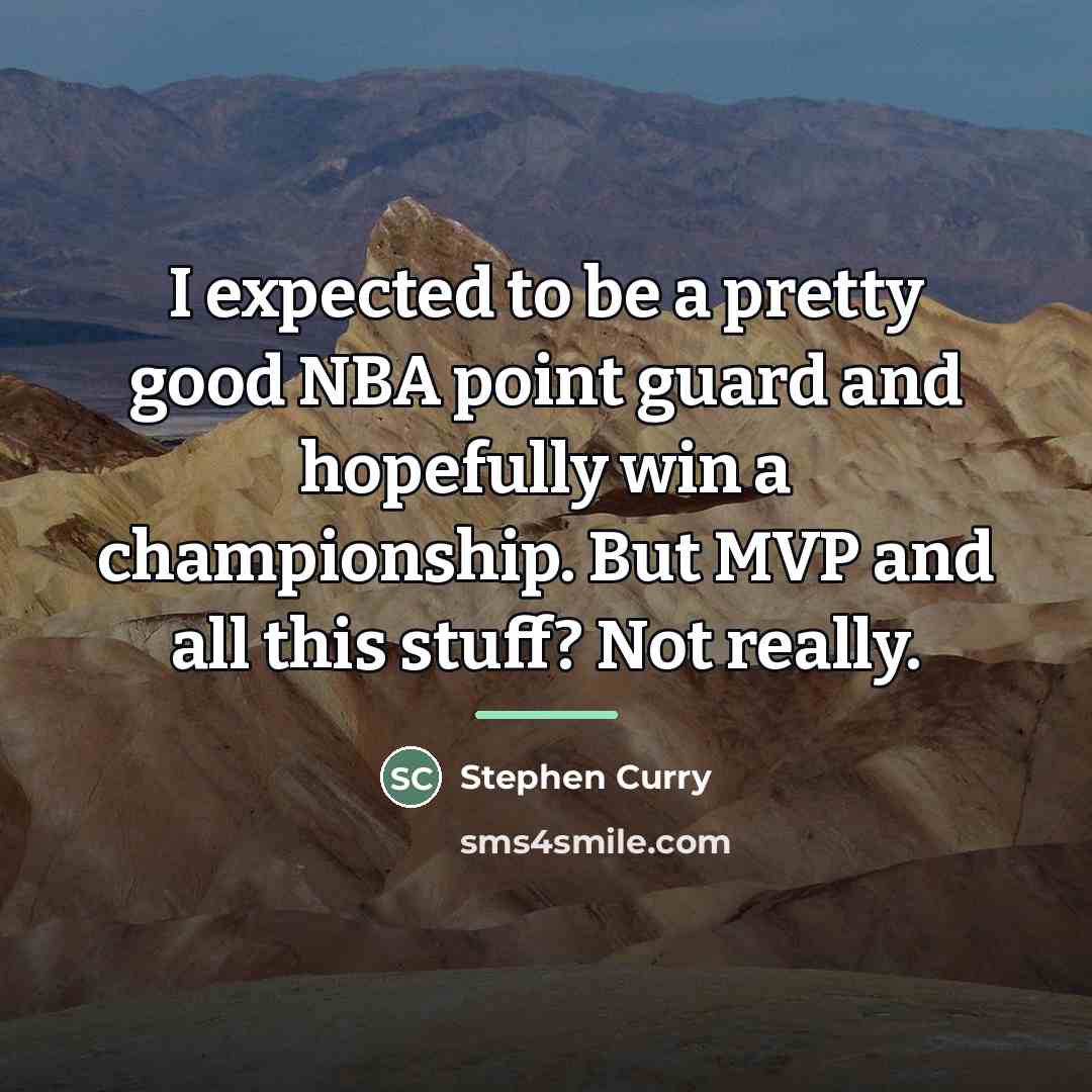 “I expected to be a pretty good NBA point guard…” quote by Stephen Curry