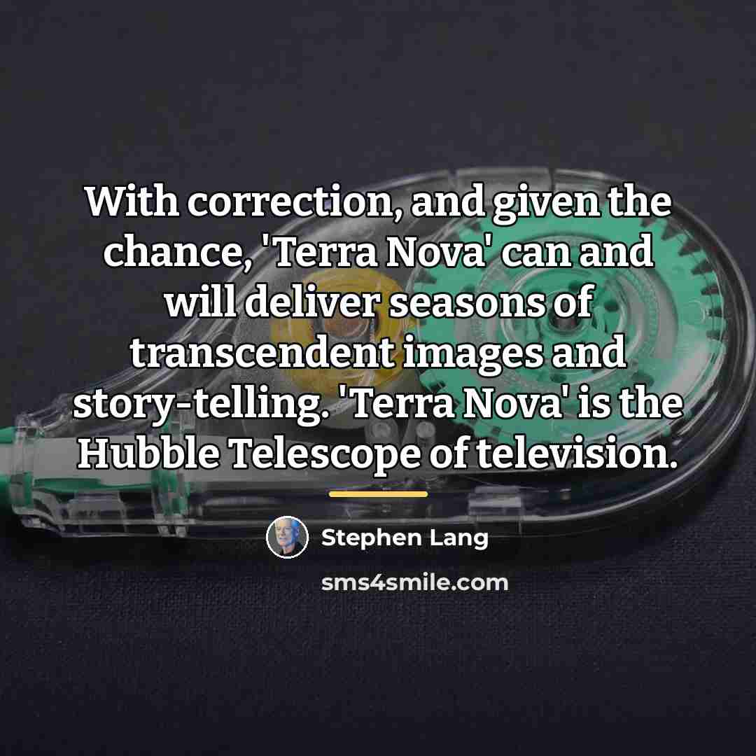 “With correction, and given the chance, 'Terra Nova' can and…” quote by Stephen Lang