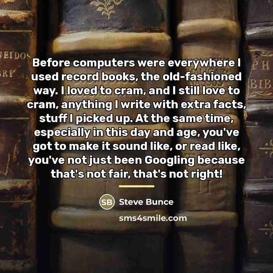 “Before computers were everywhere I used record books, the old-fashioned…” quote by Steve Bunce