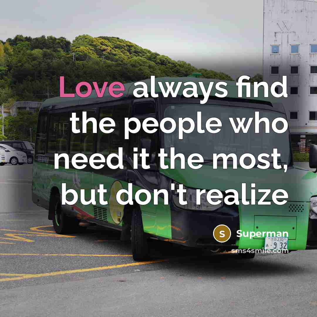 “Love always find the people who need it the most,…” quote by Superman