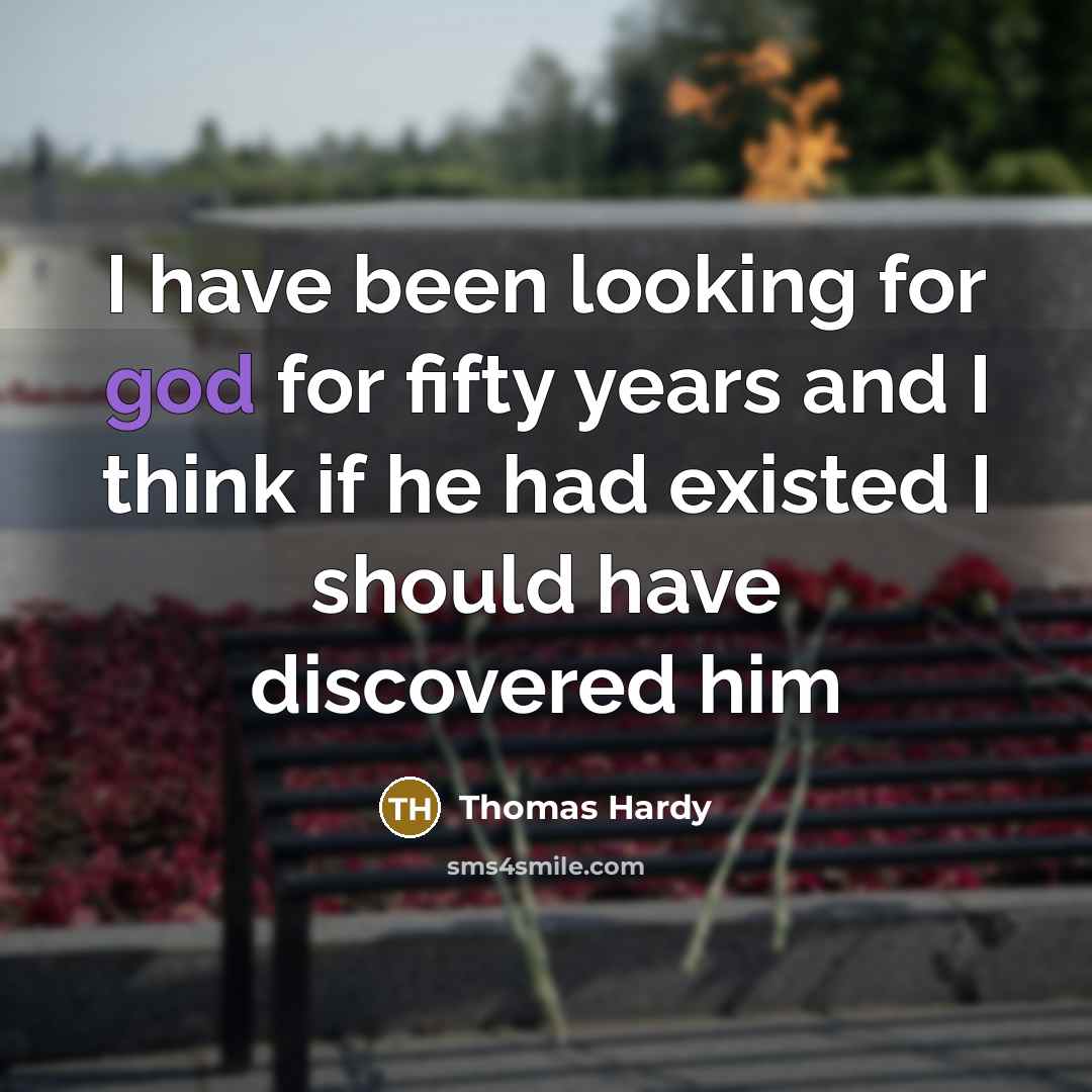 “I have been looking for god for fifty years and…” quote by Thomas Hardy