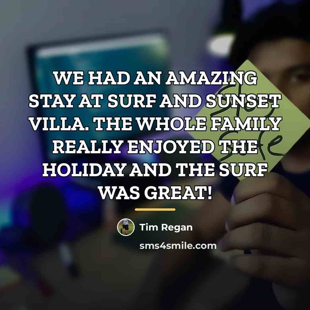 “WE HAD AN AMAZING STAY AT SURF AND SUNSET VILLA.…” quote by Tim Regan