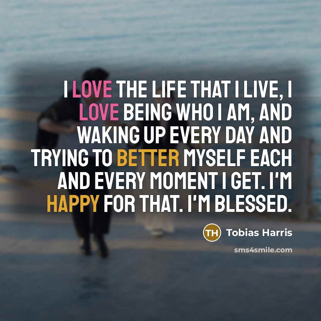 “I love the life that I live, I love being…” quote by Tobias Harris
