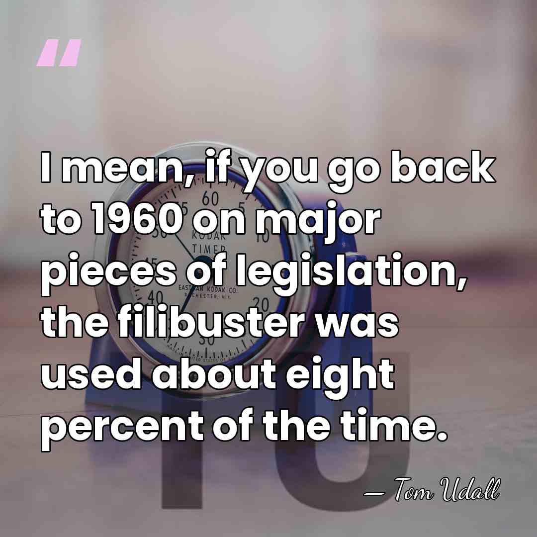 I mean, if you go back to 1960 on major pieces of&hellip; - Tom Udall