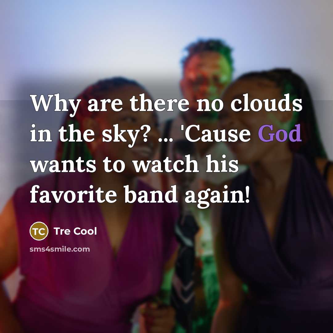 “Why are there no clouds in the sky? ... 'Cause…” quote by Tre Cool