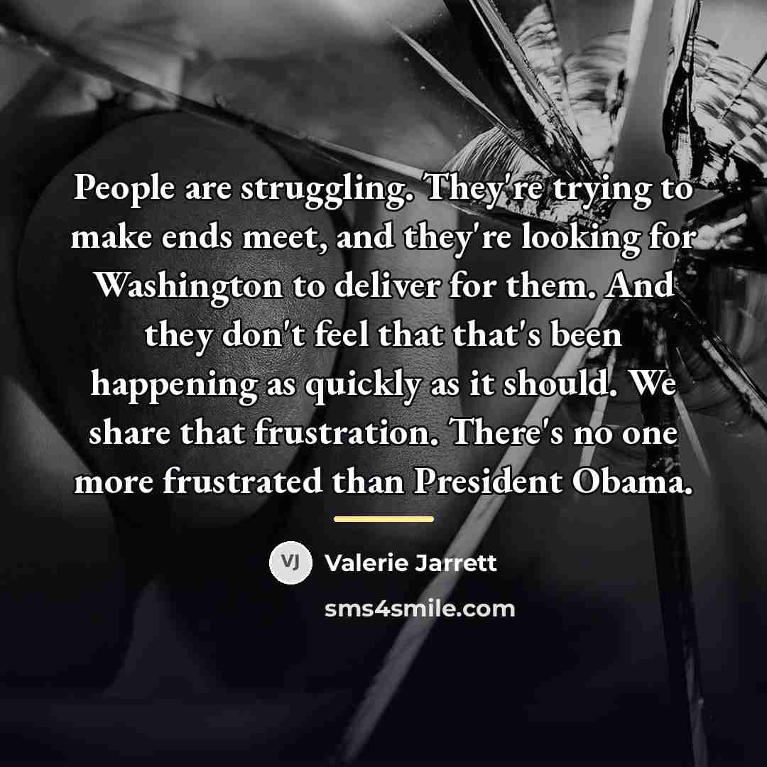 “People are struggling. They're trying to make ends meet, and…” quote by Valerie Jarrett