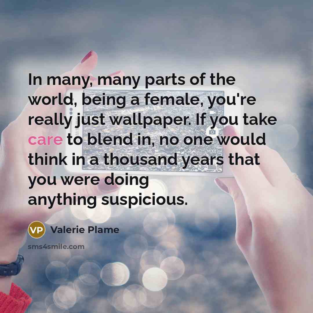 “In many, many parts of the world, being a female,…” quote by Valerie Plame