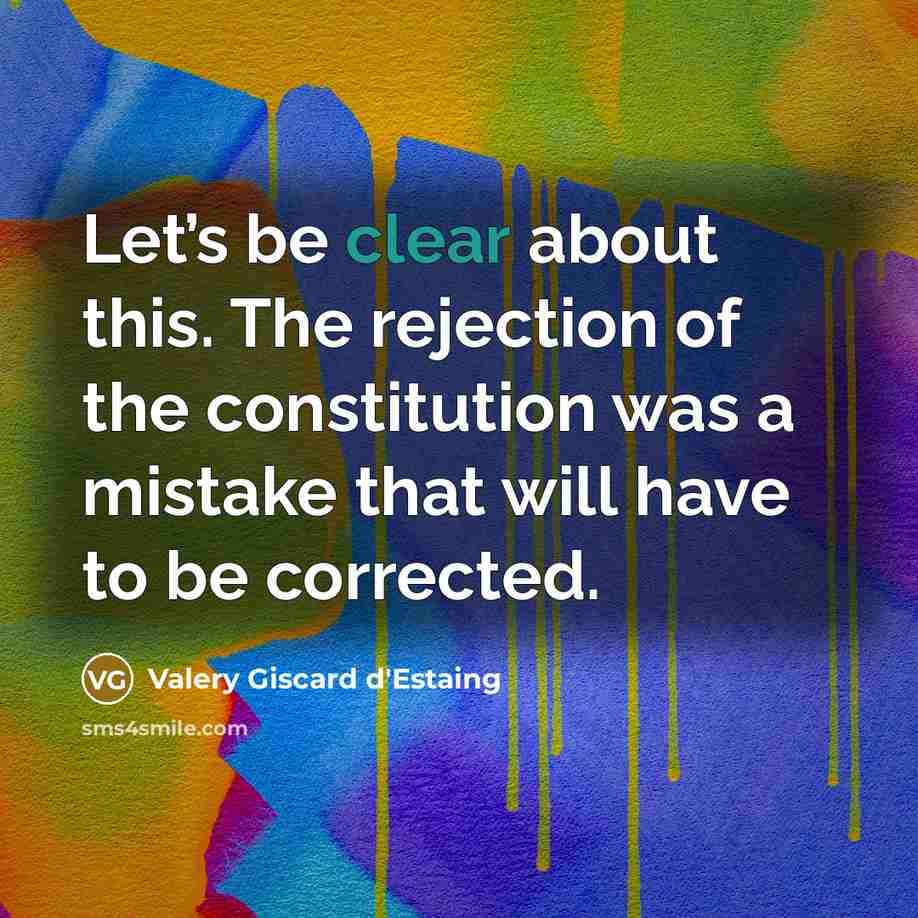 “Let’s be clear about this. The rejection of the constitution…” quote by Valery Giscard d'Estaing
