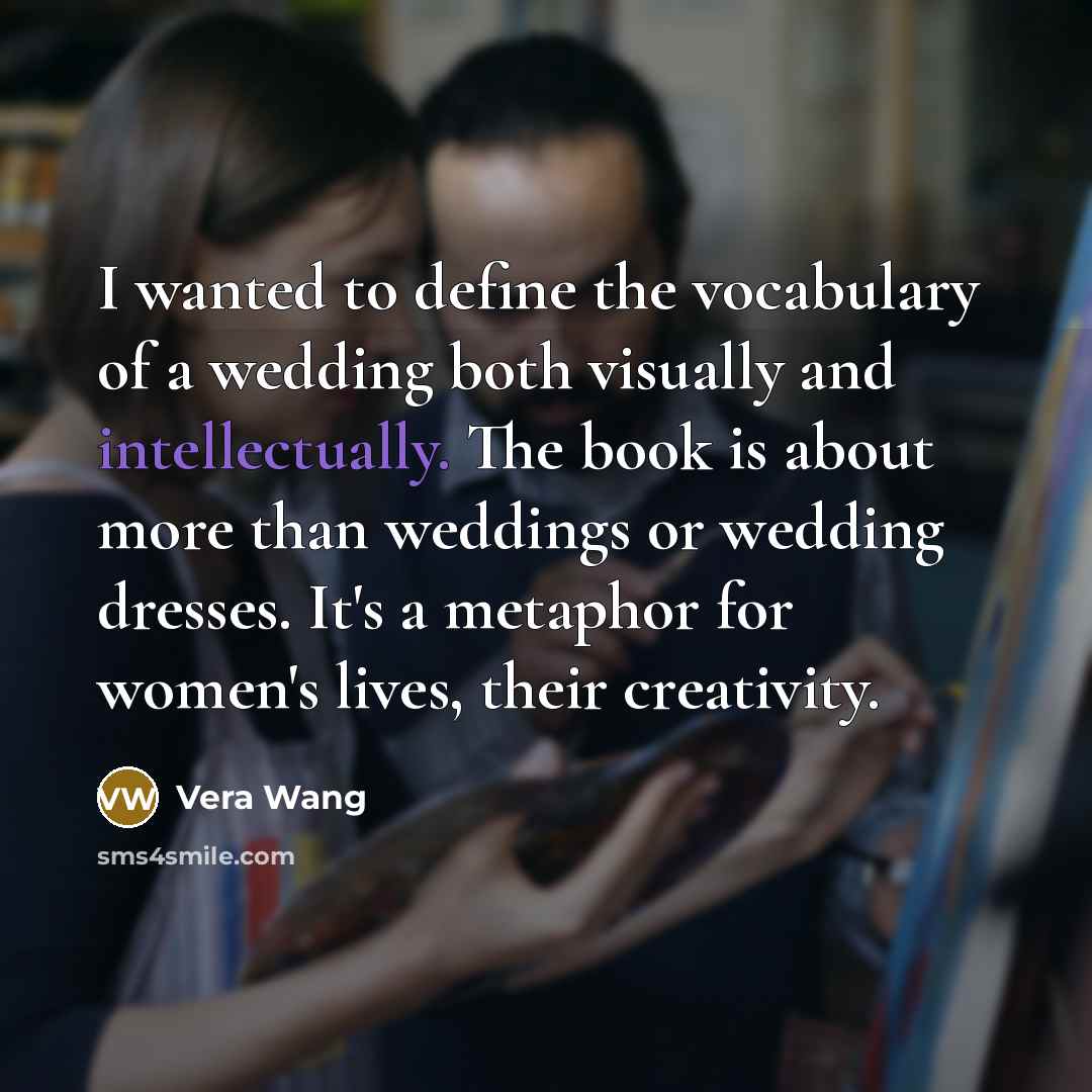 “I wanted to define the vocabulary of a wedding both…” quote by Vera Wang