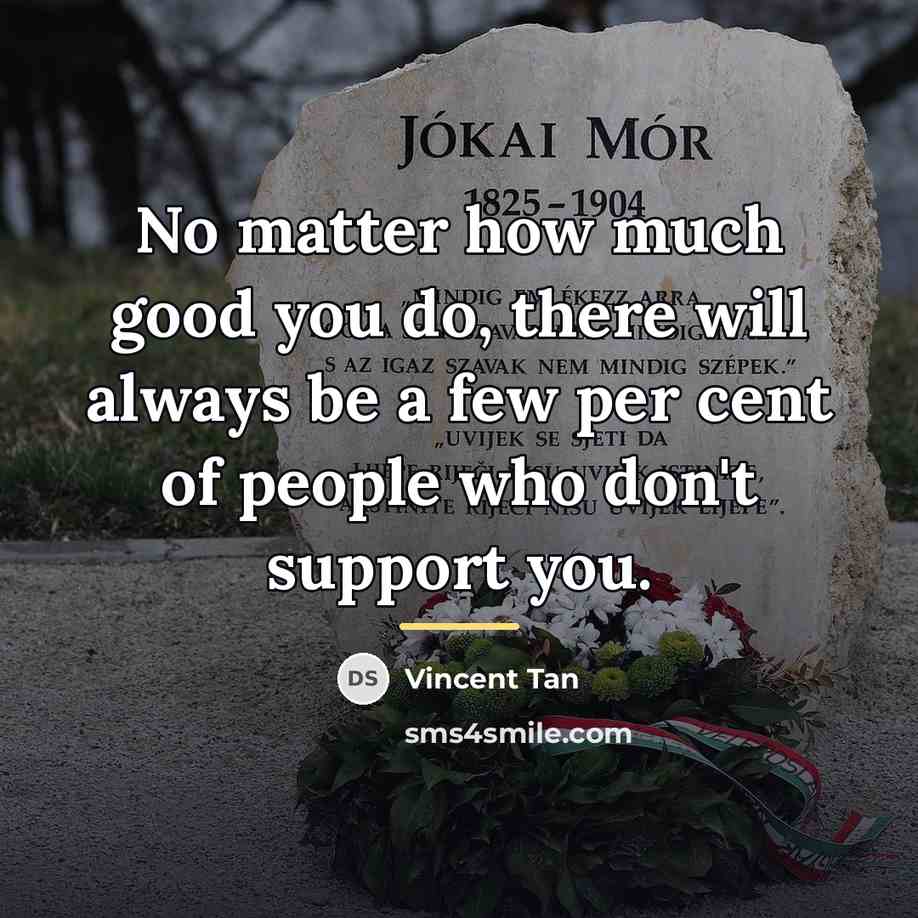 “No matter how much good you do, there will always…” quote by Vincent Tan