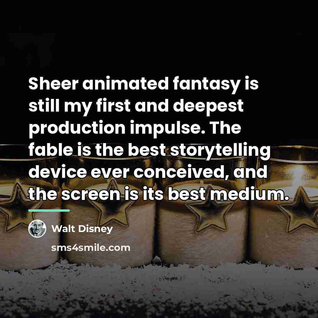 “Sheer animated fantasy is still my first and deepest production…” quote by Walt Disney
