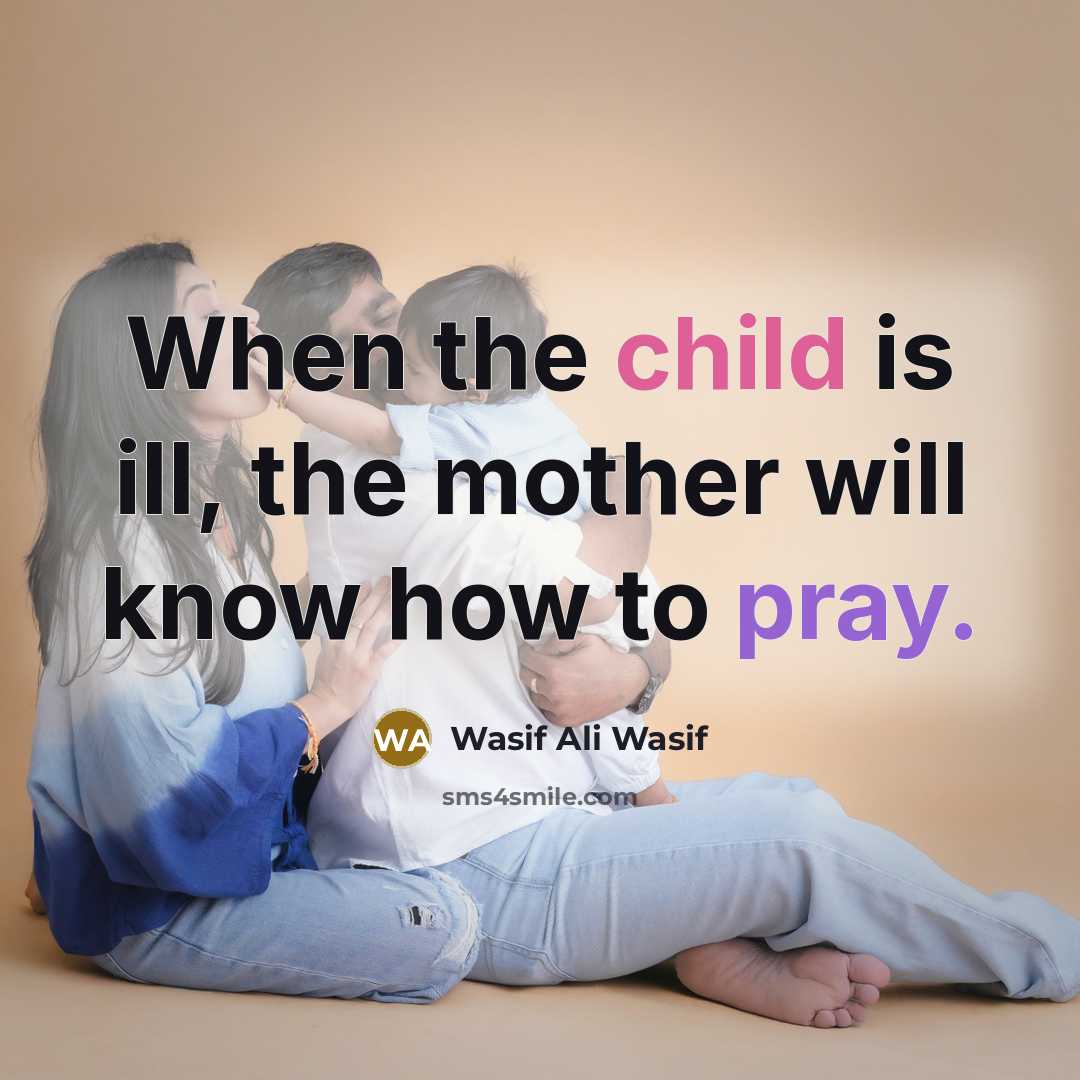 “When the child is ill, the mother will know how…” quote by Wasif Ali Wasif