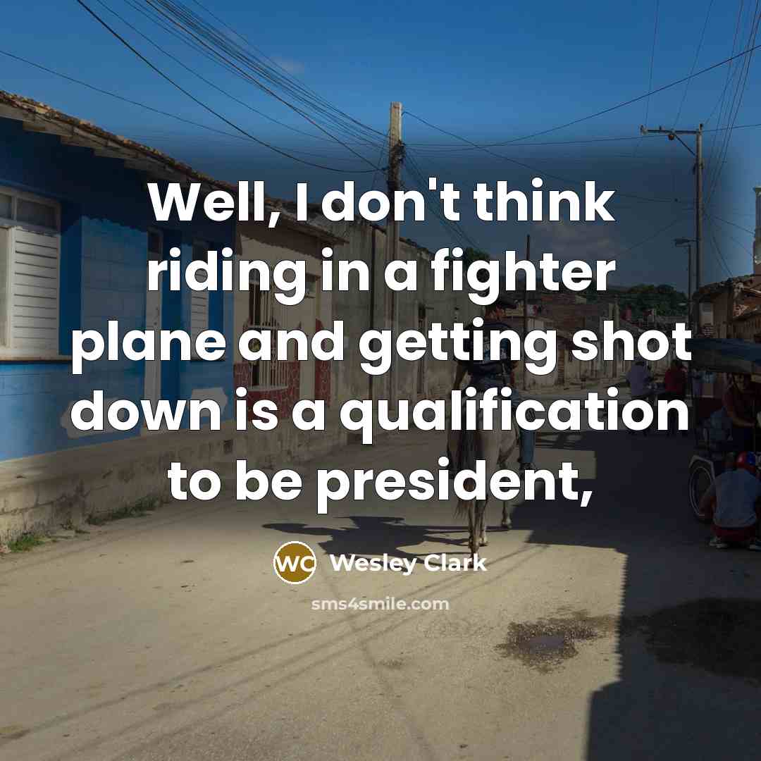 “Well, I don't think riding in a fighter plane and…” quote by Wesley Clark