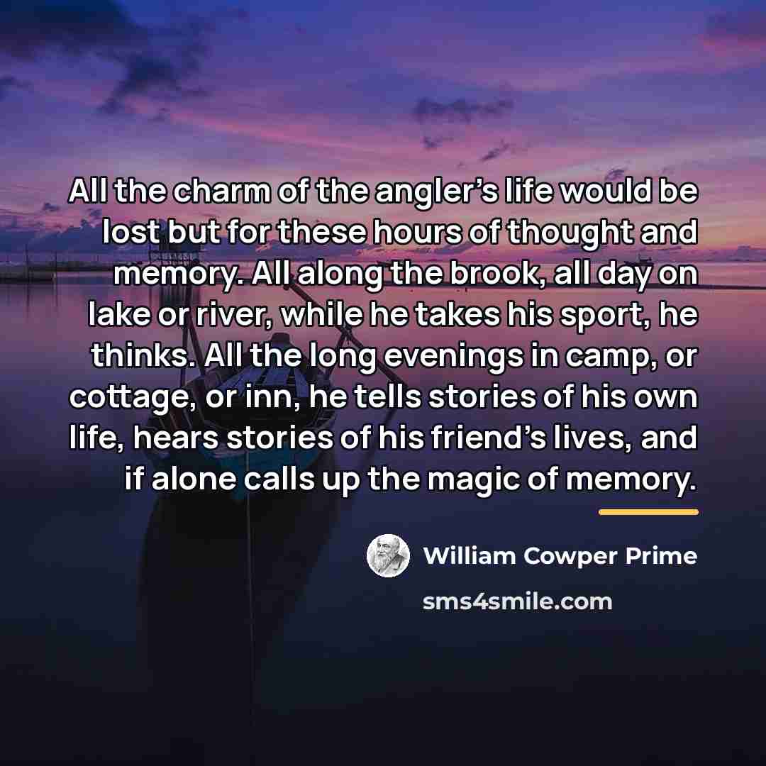 “All the charm of the angler's life would be lost…” quote by William Cowper Prime
