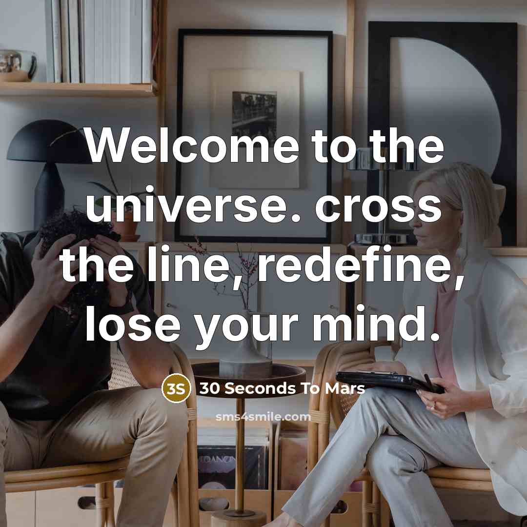 “Welcome to the universe. cross the line, redefine, lose your…” quote by 30 Seconds To Mars