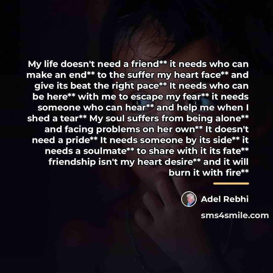 “My life doesn't need a friend** it needs who can…” quote by Adel Rebhi