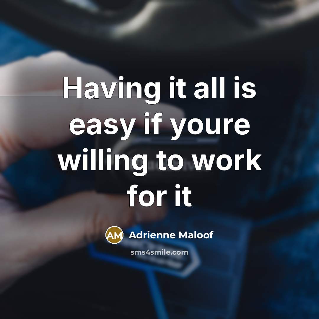 “Having it all is easy if youre willing to work…” quote by Adrienne Maloof