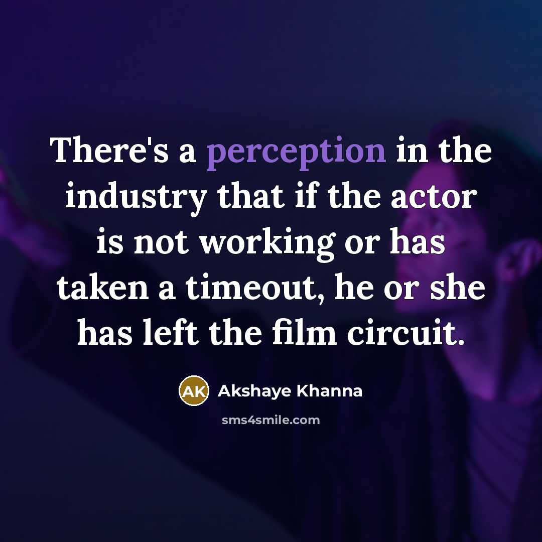 “There's a perception in the industry that if the actor…” quote by Akshaye Khanna