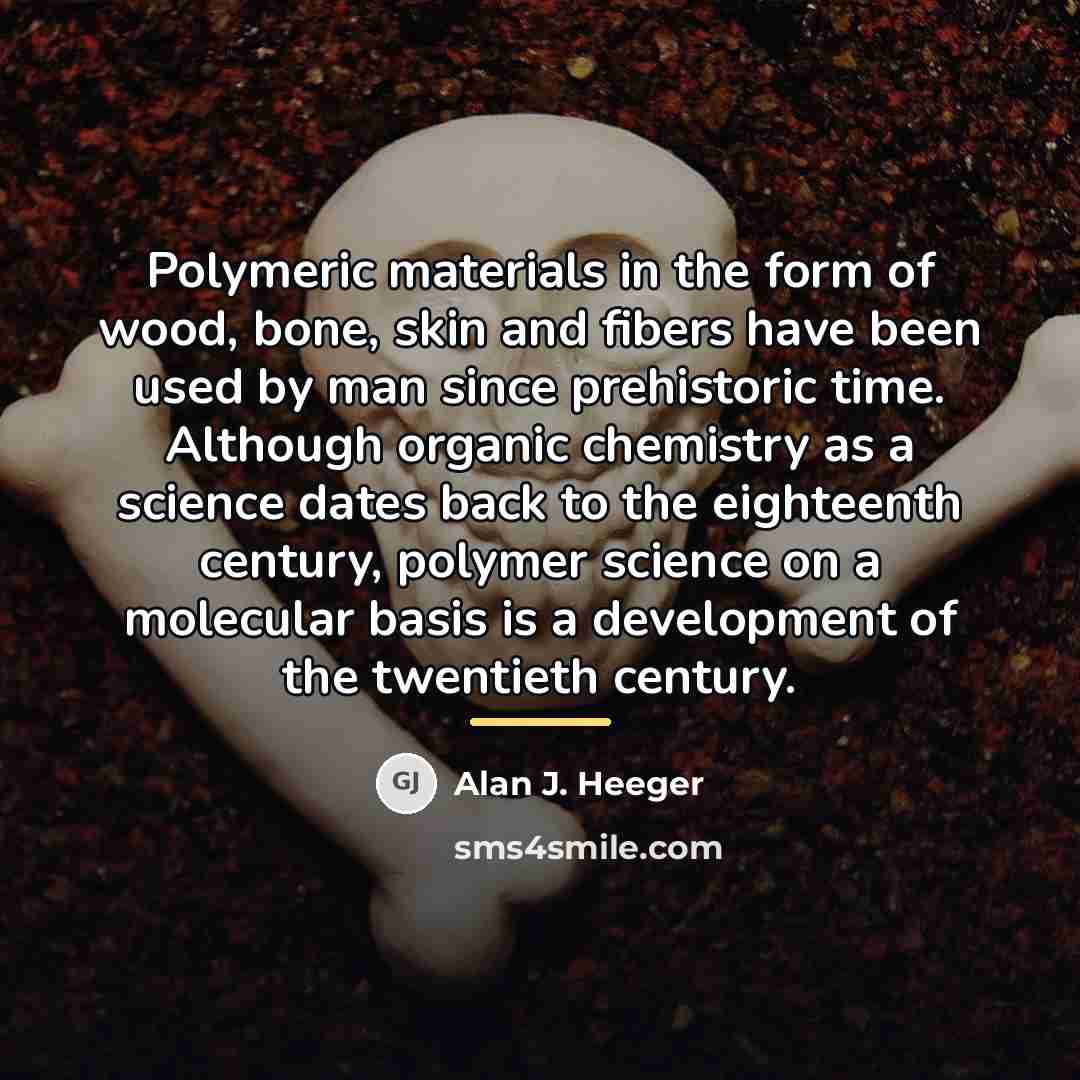 “Polymeric materials in the form of wood, bone, skin and…” quote by Alan J. Heeger