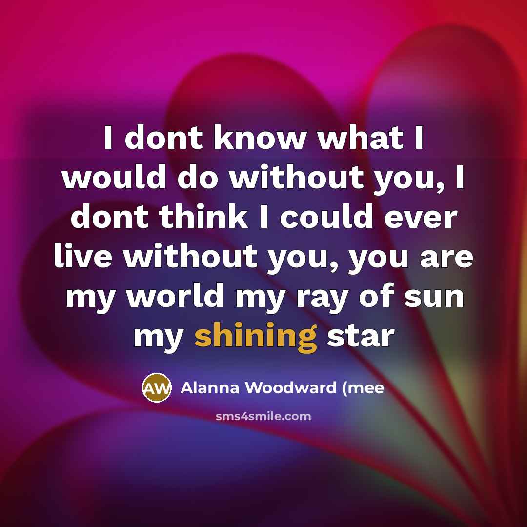 “I dont know what I would do without you, I…” quote by Alanna Woodward (mee