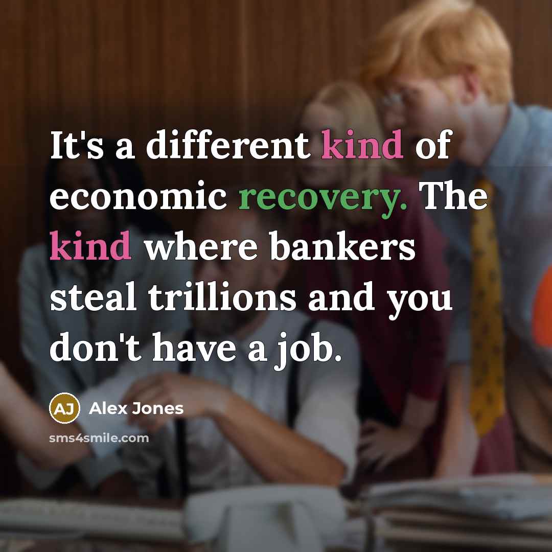 “It's a different kind of economic recovery. The kind where…” quote by Alex Jones