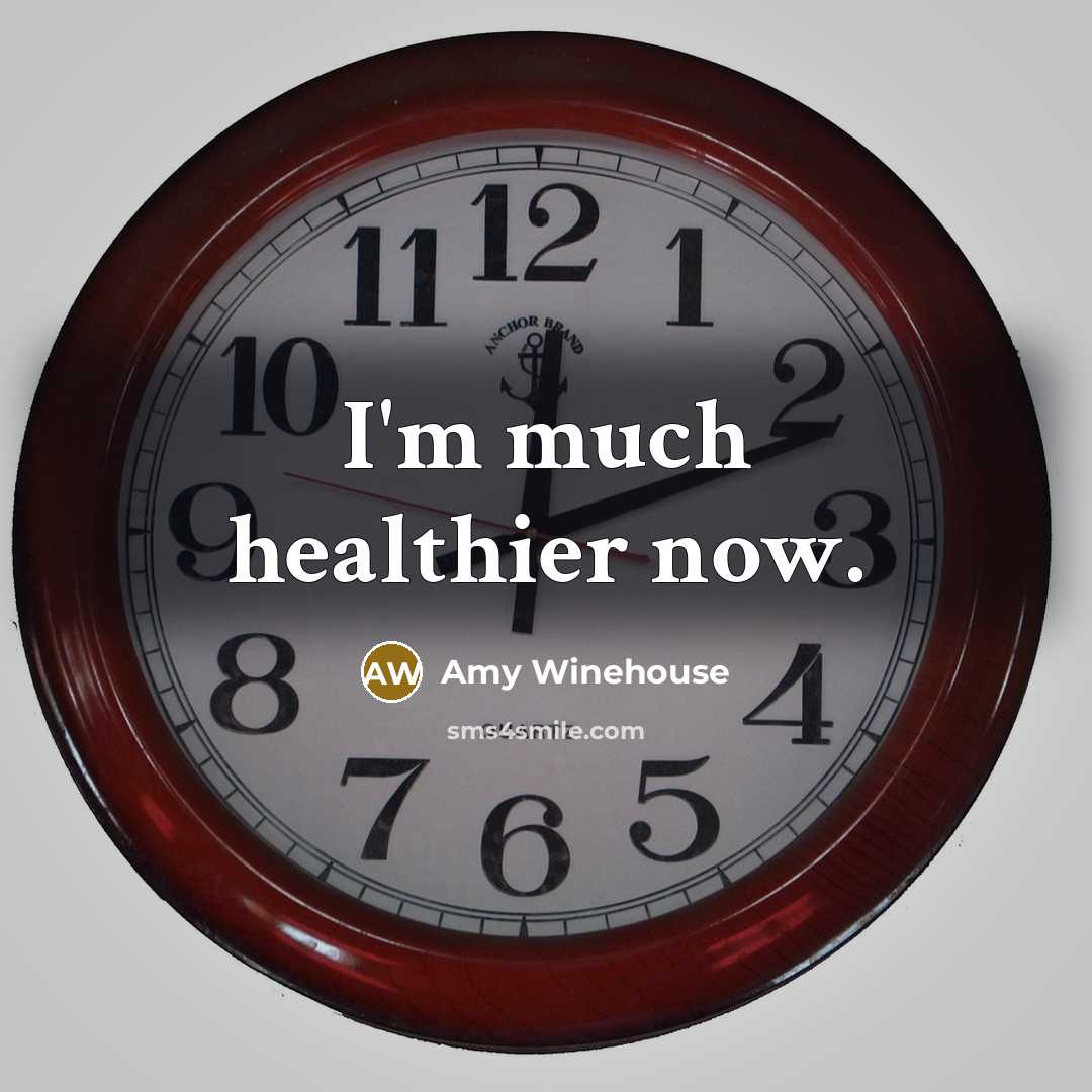 “I'm much healthier now.…” quote by Amy Winehouse