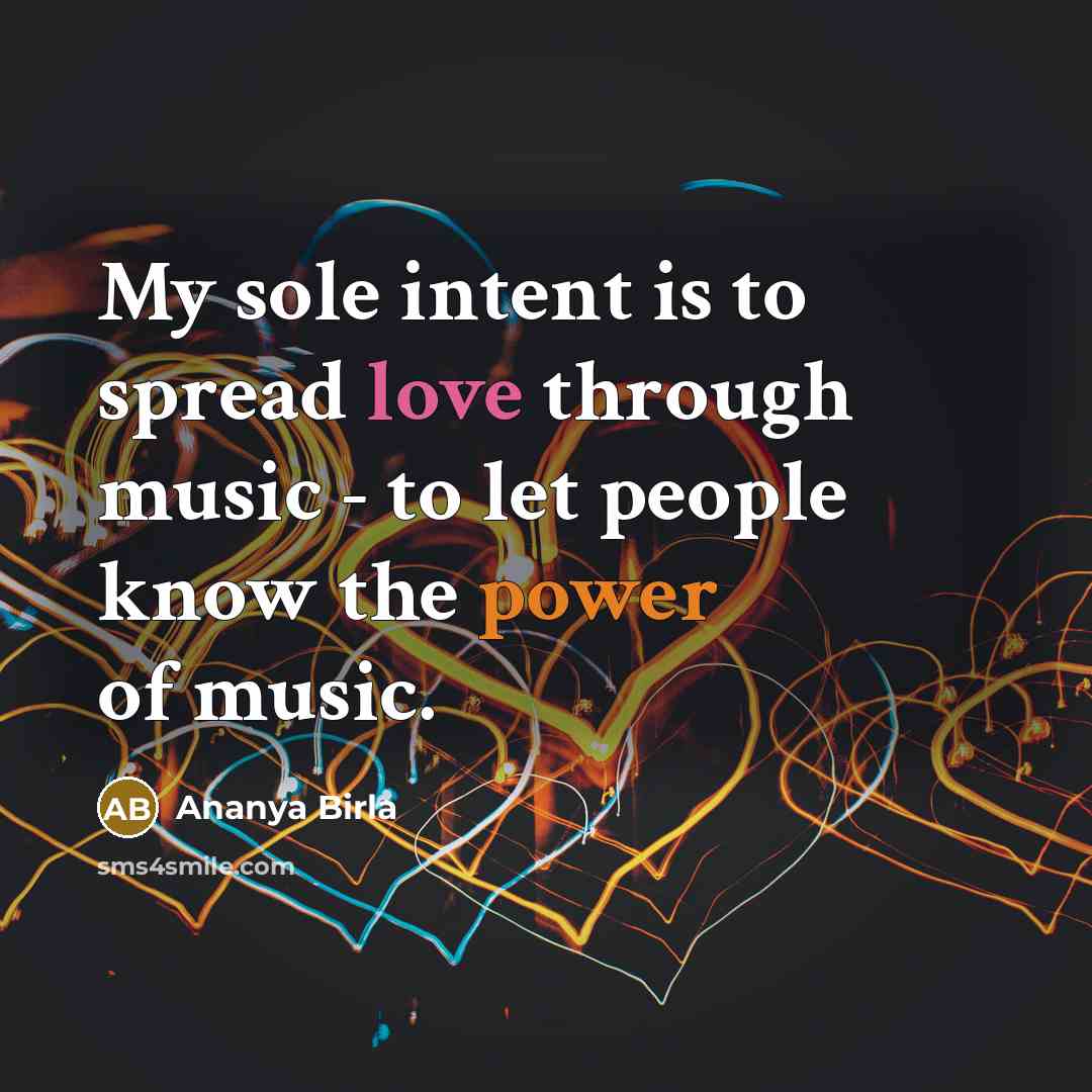 “My sole intent is to spread love through music -…” quote by Ananya Birla