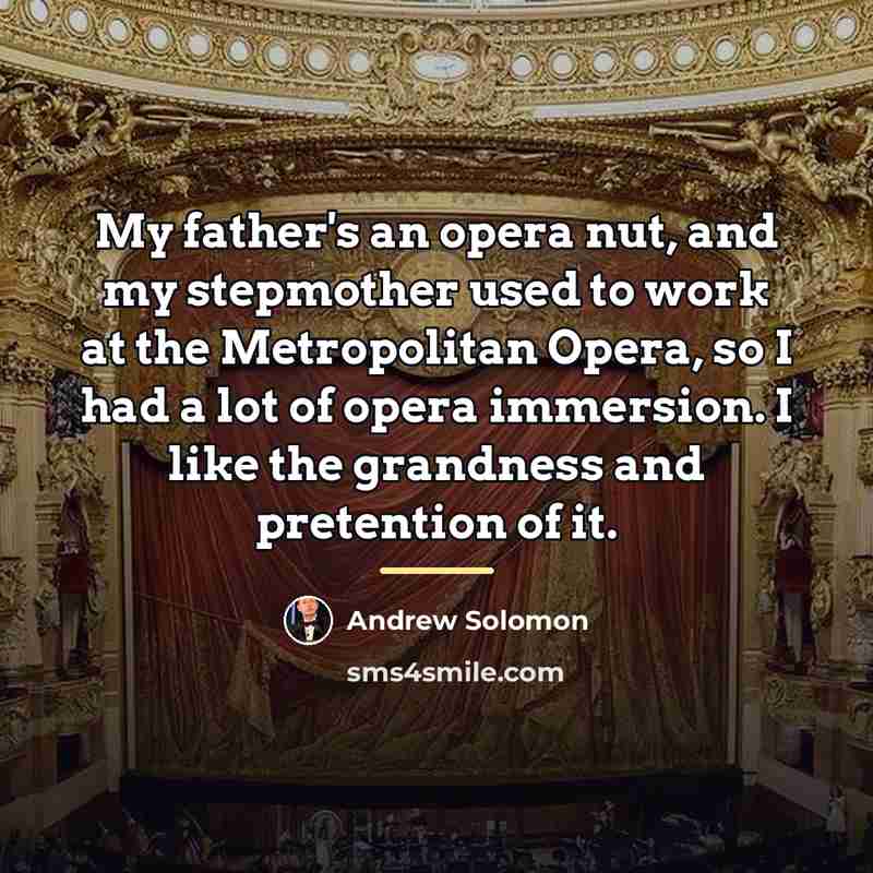 “My father's an opera nut, and my stepmother used to…” quote by Andrew Solomon
